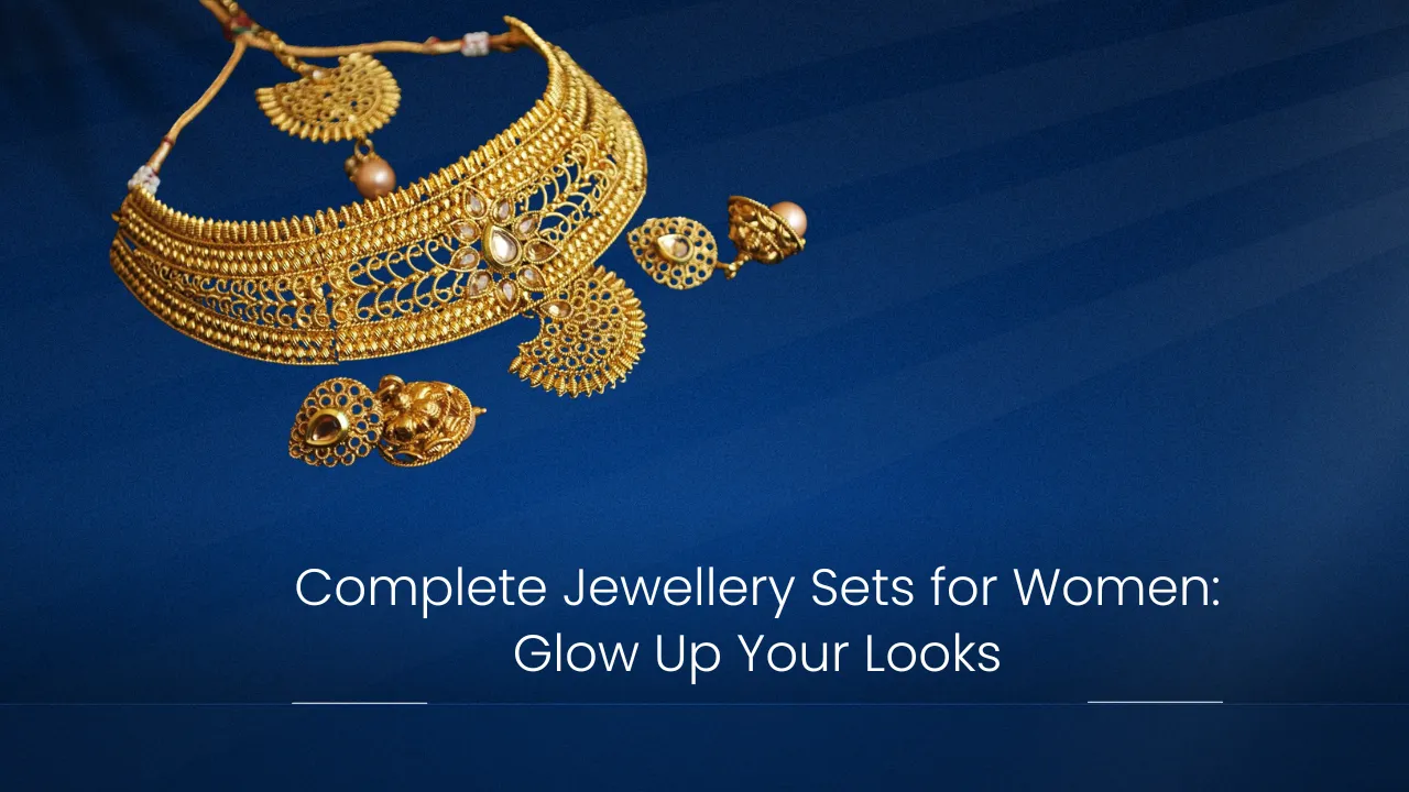 Complete Jewellery Sets for Women Glow Up Your Looks