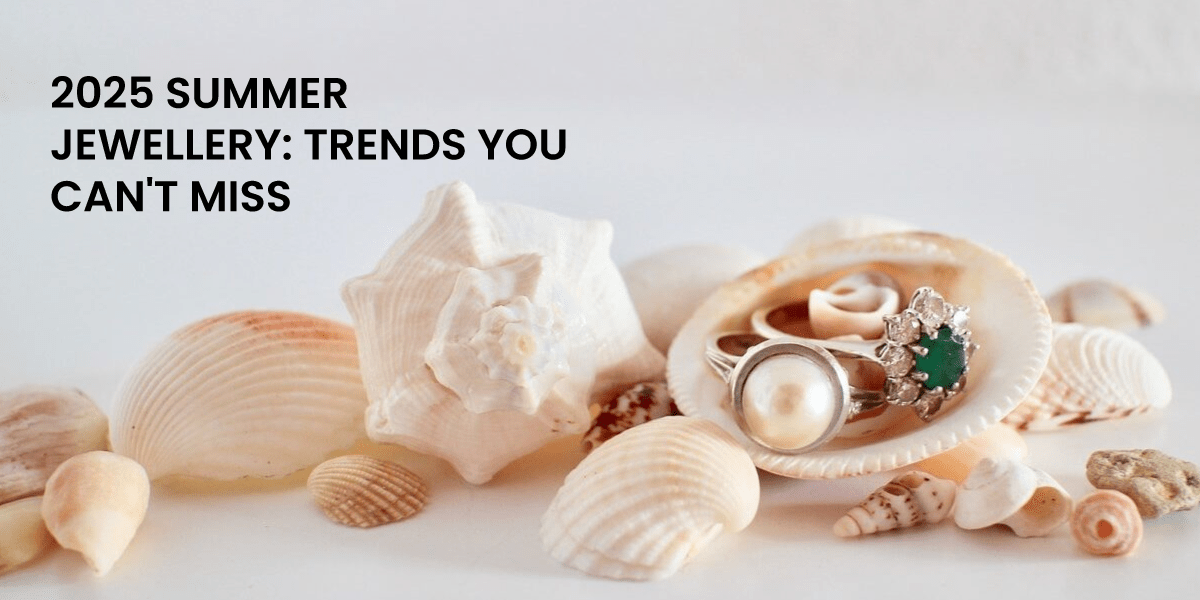 2025 Summer Jewellery: Trends You Can't Miss